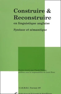 Construire Et Reconstruire En Linguistique Anglaise. Syntaxe Et Semantique