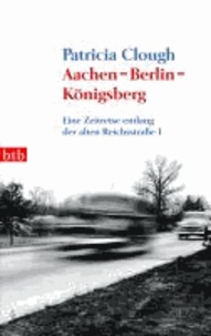 Aachen - Berlin - Königsberg - Eine Zeitreise entlang der alten Reichsstraße 1.