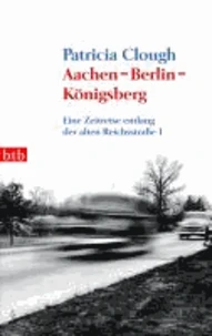 Aachen - Berlin - Königsberg