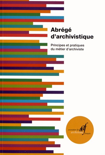  AAF - Abrégé d'archivistique - Principes et pratiques du métier d'archiviste.