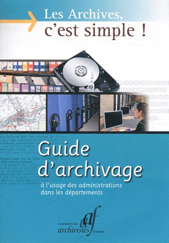  AAF - Les Archives, c'est simple ! - Guide d'archivage à l'usage des administrations dans les départements.