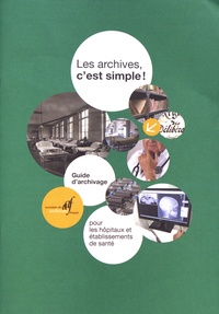  AAF - Les archives, c'est simple ! - Guide d'archivage pour les hôpitaux et établissements de santé.