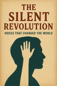 The Silent Revolution: Voices That Changed the World