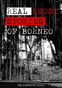  Aammton Alias - Real Ghost Stories of Borneo 1 - Real Ghost Stories of Borneo, #1.