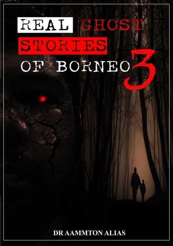  Aammton Alias - Real Ghost Stories of Borneo 3 - Real Ghost Stories of Borneo, #3.