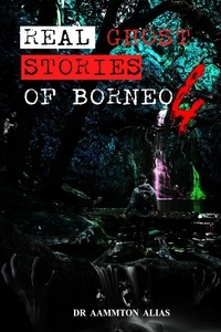  Aammton Alias - Real Ghost Stories of Borneo 4 - Real Ghost Stories of Borneo, #4.