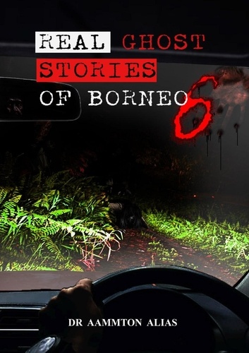  Aammton Alias - Real Ghost Stories of Borneo 6 - Real Ghost Stories of Borneo, #6.
