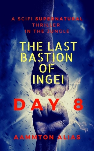  Aammton Alias - The Last Bastion of Ingei: Day 8 - The Last Bastion of Ingei, #8.