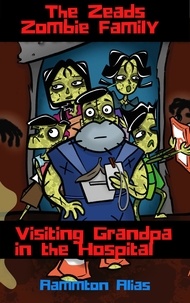  Aammton Alias - The Zeads Zombie Family: Visiting Grandpa in the Hospital - The Zeads Zombie Family Adventures, #1.