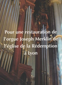 Pour une restauration de l'orgue Joseph Merklin de l'église de la Rédemption à Lyon