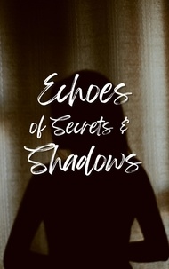 Téléchargez gratuitement des livres électroniques pdf Echoes of Secrets and Shadows par aarat  9798223242710