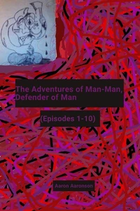 The Adventures of Man-Man, Defender of Man: (Episodes 1-10)