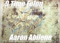  Aaron Abilene - 9 Time Felon.