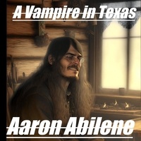  Aaron Abilene - A Vampire in Texas - Texas, #2.