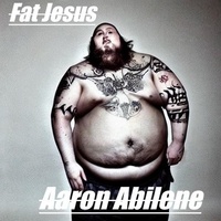  Aaron Abilene - Fat Jesus.