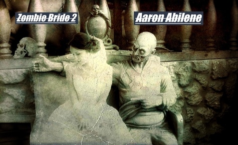  Aaron Abilene - Zombie Bride 2 - Zombie Bride.