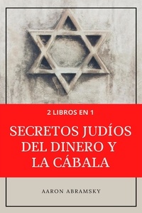  Aaron Abramsky - 2 libros en 1: Secretos judíos del dinero y la cábala.