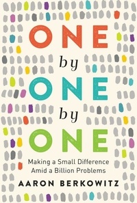 Aaron Berkowitz - One by One by One - Making a Small Difference Amid a Billion Problems.