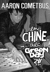 Aaron Cometbus - En Chine avec Green Day ?!!.