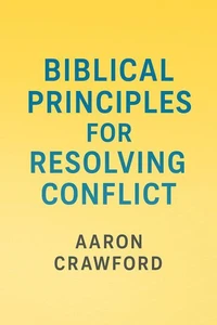 Biblical Principles for Resolving Conflict