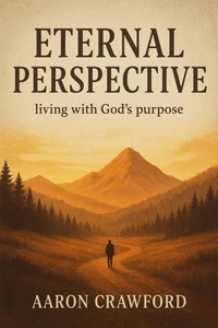 Eternal Perspective: Living with God’s Purpose