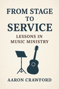From Stage to Service: Lessons in Music Ministry