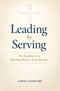 Leading by Serving: The Qualities of a Worship Ministry Team Member
