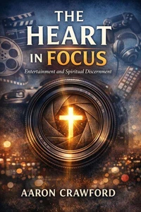 The Heart in Focus: Entertainment and Spiritual Discernment