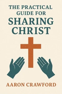 The Practical Guide for Sharing Christ