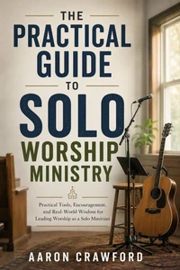 The Practical Guide to Solo Worship Ministry
