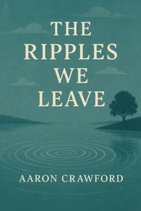 The Ripples We Leave