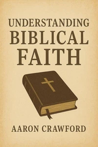 Understanding Biblical Faith