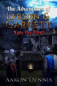  Aaron Dennis - The Adventures of Larson and Garrett, Epic the First.