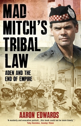 Aaron Edwards - Mad Mitch's Tribal Law - Aden and the End of Empire.