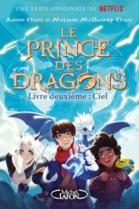 Aaron Ehasz et Melanie McGanney Ehasz - Le prince des dragons Tome 2 : Ciel.