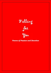 Falling for You: Poems of Passion and Devotion
