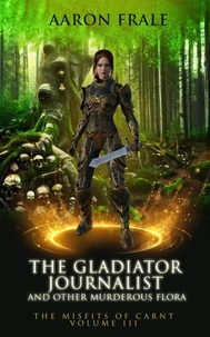The Gladiator Journalist and Other Murderous Flora
