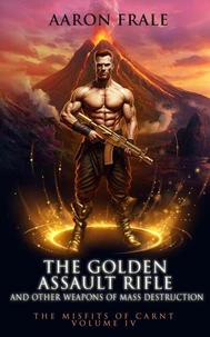 The Golden Assault Rifle and Other Weapons of Mass Destruction