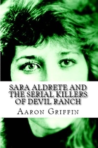  Aaron Griffin - Sara Aldrete And The Serial Killers Of Devil Ranch.