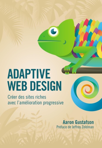 Aaron Gustafson - Adaptive web design - Créer des sites riches avec l'amélioration progressive.