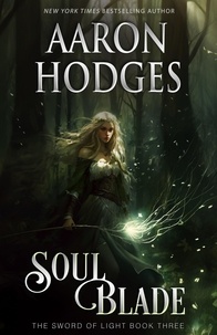  Aaron Hodges - Soul Blade - The Sword of Light Trilogy, #3.