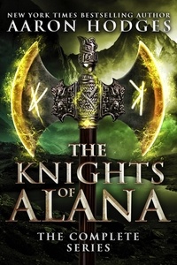  Aaron Hodges - The Knights of Alana: The Complete Trilogy.