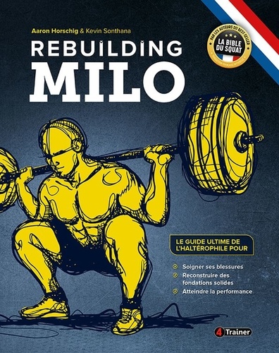 Rebuilding Milo. Le guide ultime de l'haltérophile pour soigner ses blessures, reconstruire des fondations solides, atteindre la performance