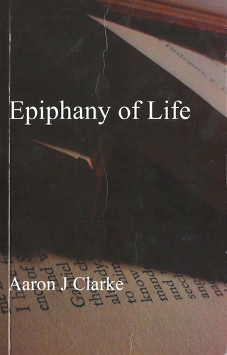  Aaron J Clarke - Epiphany of Life.