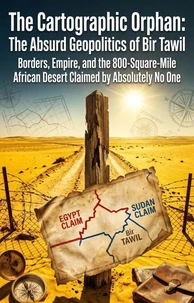 The Cartographic Orphan: The Absurd Geopolitics of Bir Tawil
