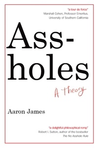 Aaron James - Assholes - A Theory.