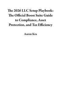 The 2026 LLC Setup Playbook: The Official Boost Suite Guide to Compliance, Asset Protection, and Tax Efficiency