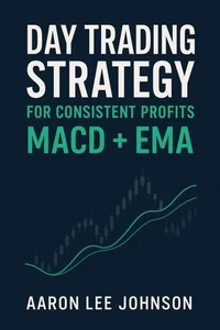 Day Trading Strategy for Consistent Profits: MACD + EMA
