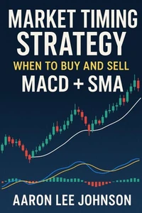 Market Timing Strategy: When to Buy and Sell MACD + SMA