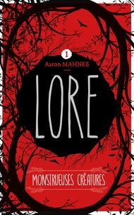 Aaron Mahnke - Lore - Tome 1 - Monstrueuses créatures.